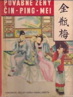 Čin Ping Mei, čili, Půvabné ženy :původní čínský lidový román z XII. století : milostná dobrodružství a rodinný život krásného mandarina Hsi Mena