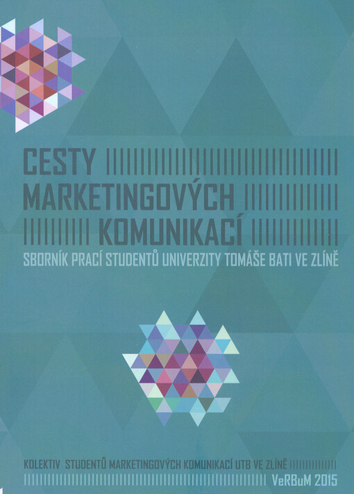 Cesty marketingových komunikací : sborník prací studentů marketingových komunikací FMK UTB ve Zlíně