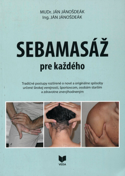 Sebamasáž pre každého : tradičné postupy rozšírené o nové a originálne spôsoby určené širokej verejnosti, športovcom, osobám starším a zdravotne znevýhodneným