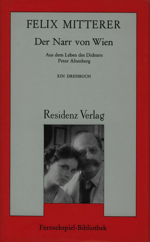 Der Narr von Wien : aus dem Leben des Dichters Peter Altenberg : ein Drehbuch