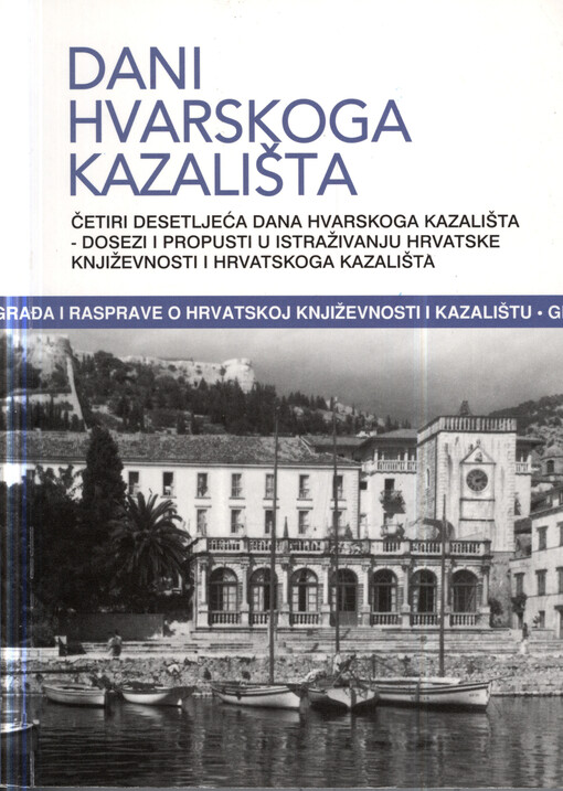 Dani Hvarskoga kazališta.40,Četiri desetljeća Hvarskoga kalzališta - dosezi i propusti u istraživanju hrvatske književnosti i hrvatskog kazališta