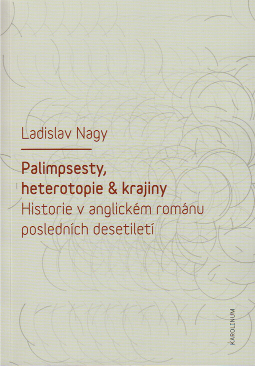 Palimpsesty, heterotopie a krajiny : historie v anglickém románu posledních desetiletí