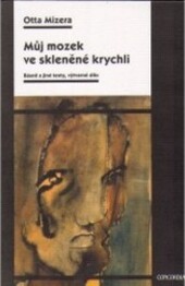 Můj mozek ve skleněné krychli : básně a jiné texty, výtvarné dílo