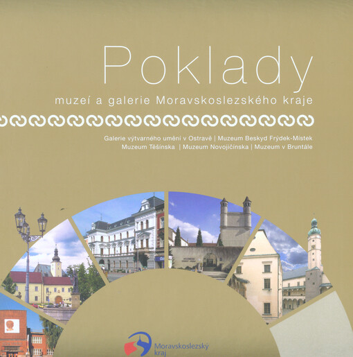 Poklady muzeí a galerie Moravskoslezského kraje: Galerie výtvarného umění v Ostravě, Muzeum Beskyd Frýdek-Místek, Muzeum Těšínska, Muzem Novojičínska, Muzeum v Bruntále
