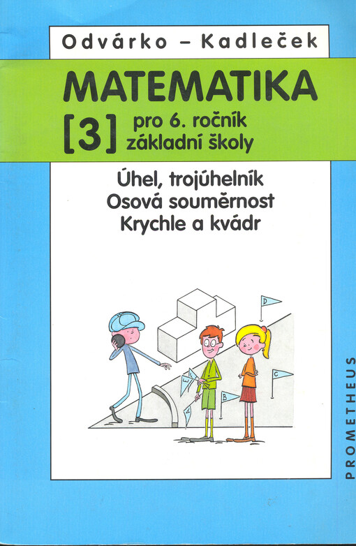 Matematika pro 6. ročník základní školy. 3, Úhel, trojúhelník, osová souměrnost, krychle a kvádr, 1. vyd.