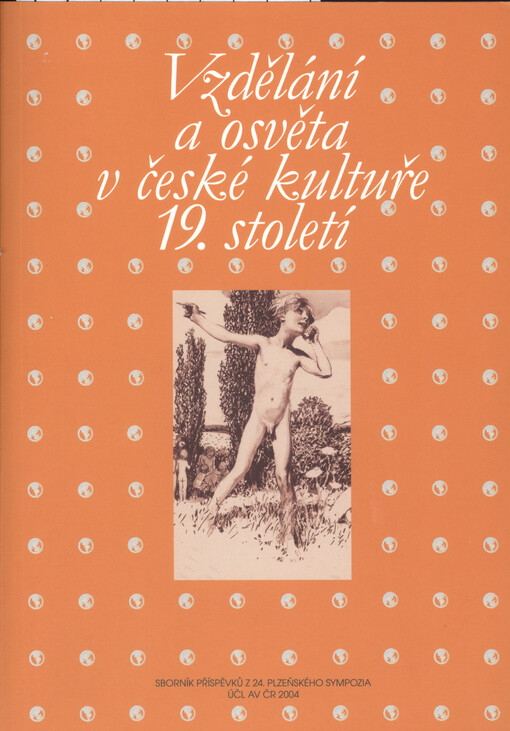 Vzdělání a osvěta v české kultuře 19. století: sborník příspěvků z 24. ročníku sympozia k problematice 19. století : Plzeň, 4.-6. března 2004 : věnováno památce prof. Jana Havránka