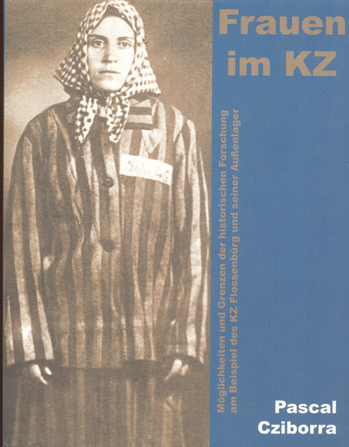 Frauen im KZ : Möglichkeiten und Grenzen der historischen Forschung am Beispiel des KZ Flossenbürg und seiner Außenlager