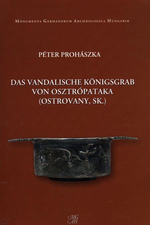 Das vandalische Königsgrab von Osztrópataka (Ostrovany, SK)