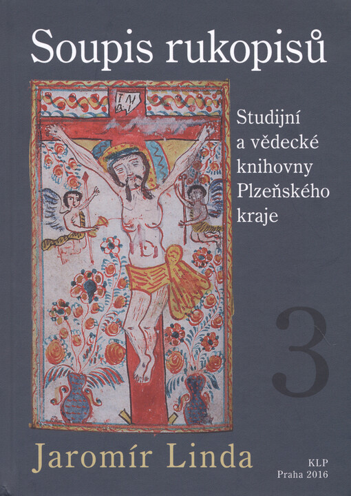 Soupis rukopisů Studijní a vědecké knihovny Plzeňského kraje =: Catalogus manuscriptorum, qui in Bibliotheca studiorum scientiarumque districtus Pilsnensis asservantur