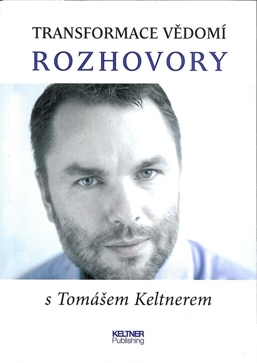 Keltner Tomáš: Transformace vědomí - Rozhovory s Tomášem Keltnerem