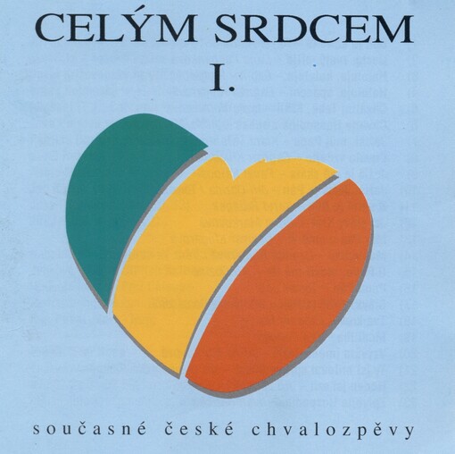 Celým srdcem. I. současné české chvalozpěvy