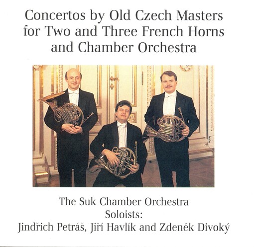 Concertos by old Czech masters for two and three French horns and chamber orchestra Koncerty starých českých mistrů pro 2 a 3 lesní rohy s doprovodem komorního orchestru