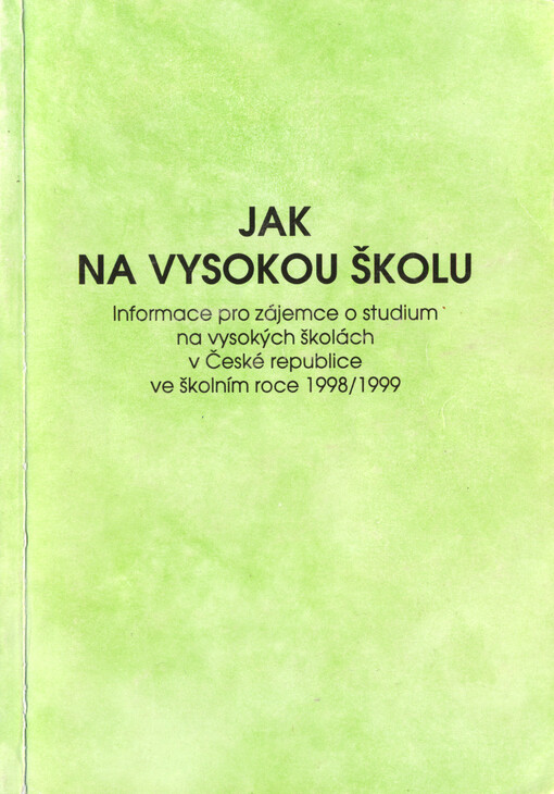 Jak na vysokou školu : vysoké školy v České republice : informace pro zájemce o studium na vysokých školách v ČR ve školním roce 1998/1999
