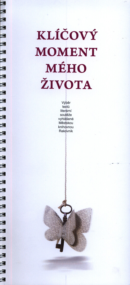 Klíčový moment mého života : výběr textů literární soutěže vyhlášené Městskou knihovnou Rakovník