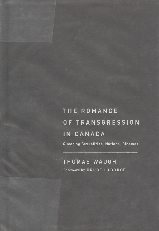 The romance of transgression in Canada : queering sexualities nations cinemas