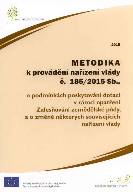 Metodika k provádění nařízení vlády č. 185/2015 Sb., o podmínkách poskytování dotací v rámci opatření zalesňování zemědělské půdy a o změně některých souvisejících nařízení vlády pro rok ...