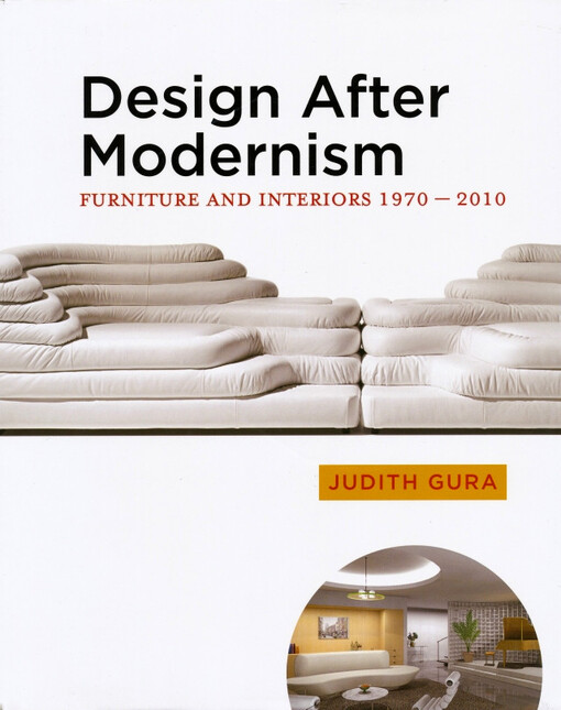 Design after modernism : furniture and interiors, 1970-2010