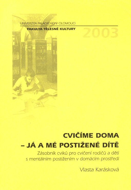 Cvičíme doma - já a mé postižené dítě : zásobník cviků pro cvičení rodičů a dětí s mentálním postižením v domácím prostředí