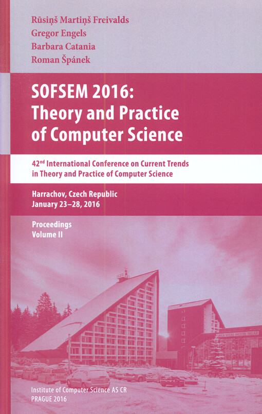 SOFSEM 2016: theory and practice of computer science : 42nd conference on current trends in theory and practice of computer science : Harrachov, Czech Republic, January 23-28, 2016 : proceedings. Volume II