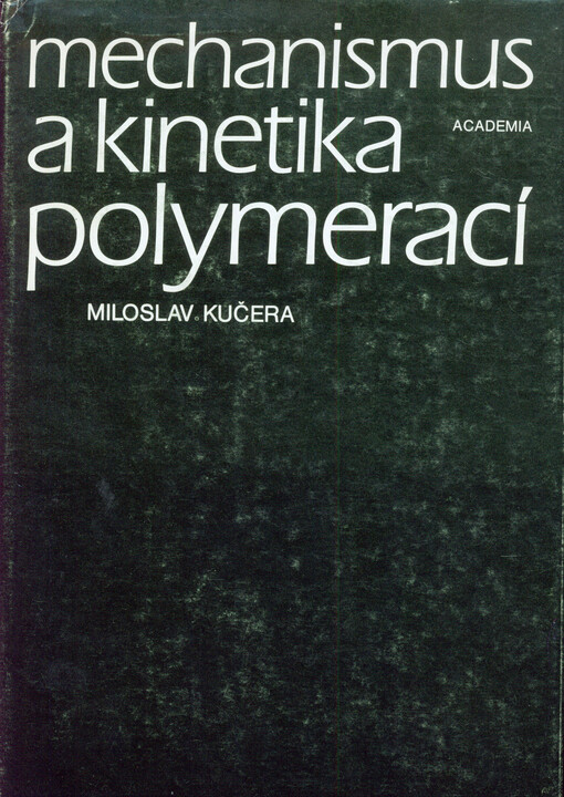 Mechanismus a kinetika polymerací :celost. vysokošk. příručka pro vys. školy chemickotechnologické
