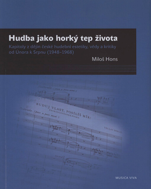 Hudba jako horký tep života : kapitoly z dějin české hudební estetiky, vědy a kritiky od Února k Srpnu (1948-1968)