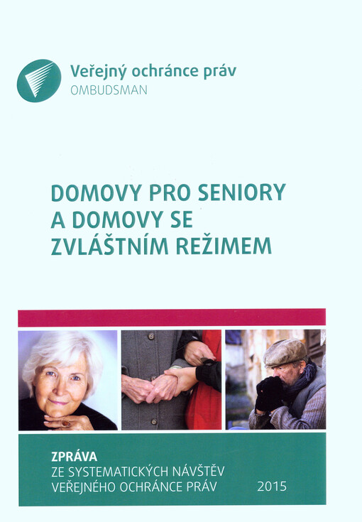 Domovy pro seniory a domovy se zvláštním režimem : zpráva ze systematických návštěv Veřejného ochránce práv