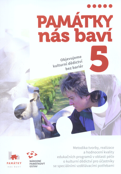 Památky nás baví. 5, Objevujeme kulturní dědictví bez bariér : metodika tvorby, realizace a hodnocení kvality edukačních programů v oblasti péče o kulturní dědictví pro účastníky se speciálními vzdělávacími potřebami