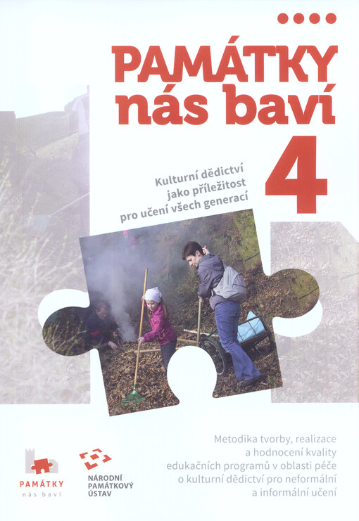Památky nás baví. 4, Kulturní dědictví jako příležitost pro učení všech generací : metodika tvorby, realizace a hodnocení kvality edukačních programů v oblasti péče o kulturní dědictví pro neformální a informální učení