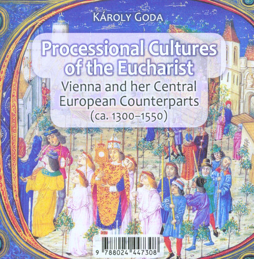 Processional cultures of the Eucharist: Vienna and her central European counterparts (ca. 1300-1550)