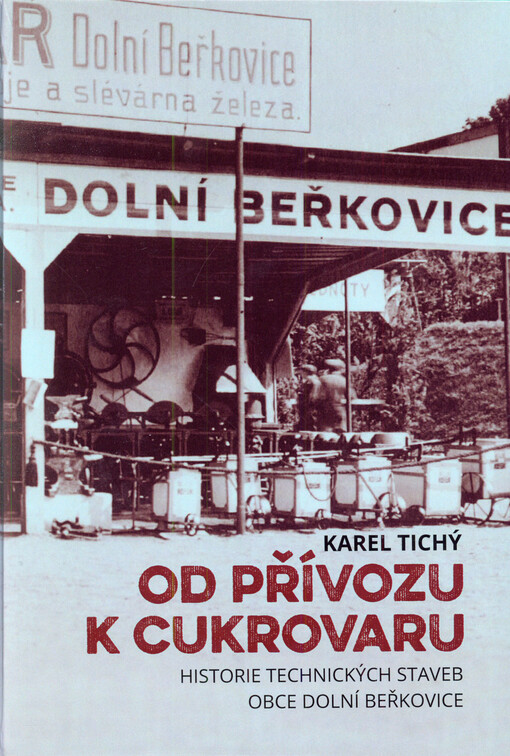 Od přívozu k cukrovaru : historie technických staveb obce Dolní Beřkovice