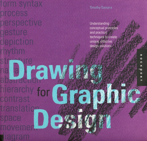 Drawing for graphic design :understanding conceptual principles and practical techniques to create unique, effective design solutions
