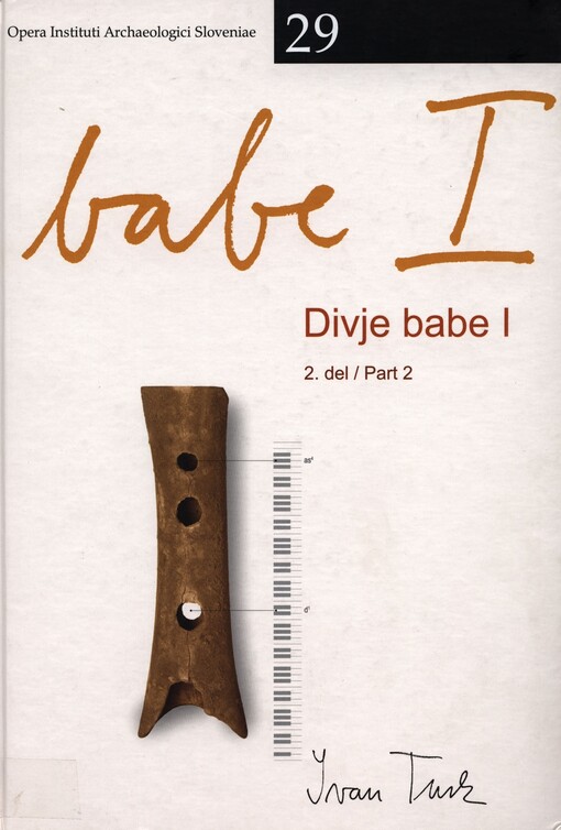 Divje babe I :paleolitsko najdišče mlajšega pleistocena v Sloveniji = Divje babe I : upper Pleistocene Palaeolithic site in Slovenia.Del. 2,Arheologija = Archaeology