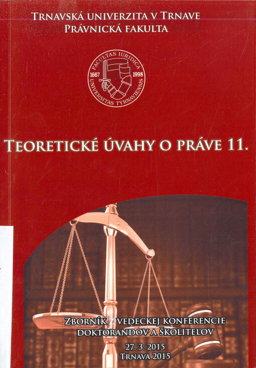 Teoretické úvahy o práve 11 : zborník z vedeckej konferencie doktorandov a školiteľov : 27.3.2015