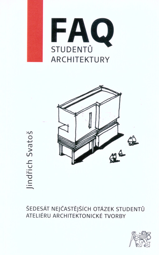 FAQ studentů architektury : šedesát nejčastějších otázek studentů ateliéru architektonické tvorby