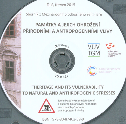 Památky a jejich ohrožení přírodními a antropogenními vlivy: sborník z Mezinárodního odborného semináře : Telč, červen 2015 = Heritage and its vulnerability to natural and anthropogenic stresses