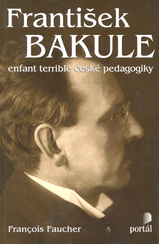 František Bakule : enfant terrible české pedagogiky