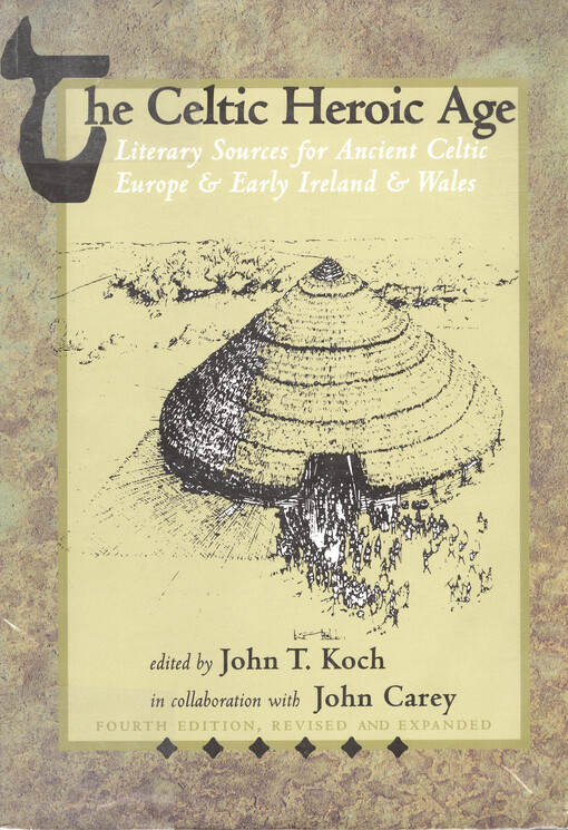 The Celtic heroic age : literary sources for ancient Celtic Europe & early Ireland & Wales
