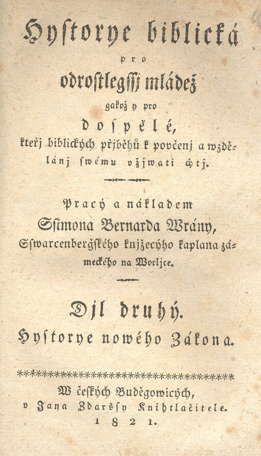 Hystorye biblická pro odrostlegssí mládež gakož y pro dospělé, kteří biblických příběhů k poučení a wzdělání swému užíwati chtí. Díl druhý, Hystorye nowého Zákona