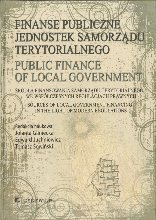 Finanse publiczne jednostek samorządu terytorialnego : źródła finansowania samorządu terytorialnego we współczesnych regulacjach prawnych
