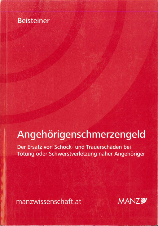 Angehörigenschmerzengeld : der Ersatz von Schock- und Trauerschäden bei Tötung oder Schwerstverletzung naher Angehöriger