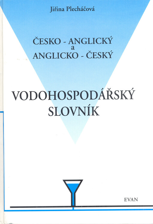 Česko-anglický a anglicko-český vodohospodářský slovník = English-Czech and Czech-English watermanagement dictionary : česká [a anglická] část