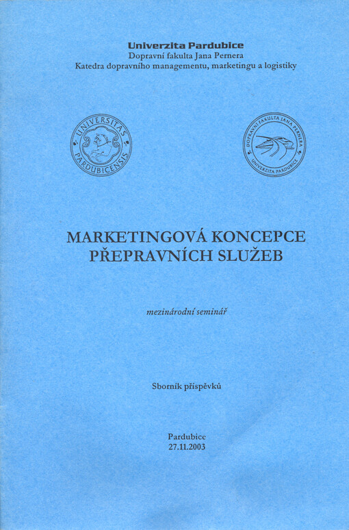 Marketingová koncepce přepravních služeb: mezinárodní seminář : sborník příspěvků : Pardubice 27.11.2003