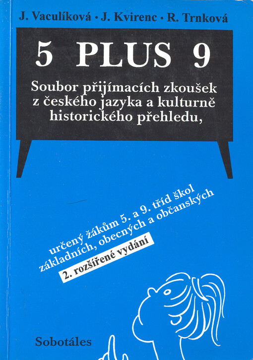 5 plus 9 : soubor přijímacích zkoušek z českého jazyka a kulturně-historického přehledu určený žákům 5. a 9. tříd škol základních, obecných a občanských