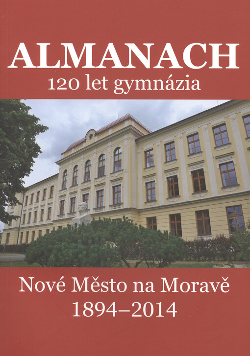 Almanach :120 let gymnázia Nové Město na Moravě 1894-2014
