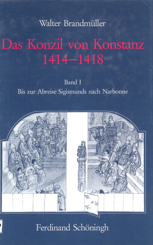 Das Konzil von Konstanz 1414-1418. Band I, Bis zur Abreise Sigismunds nach Narbonne