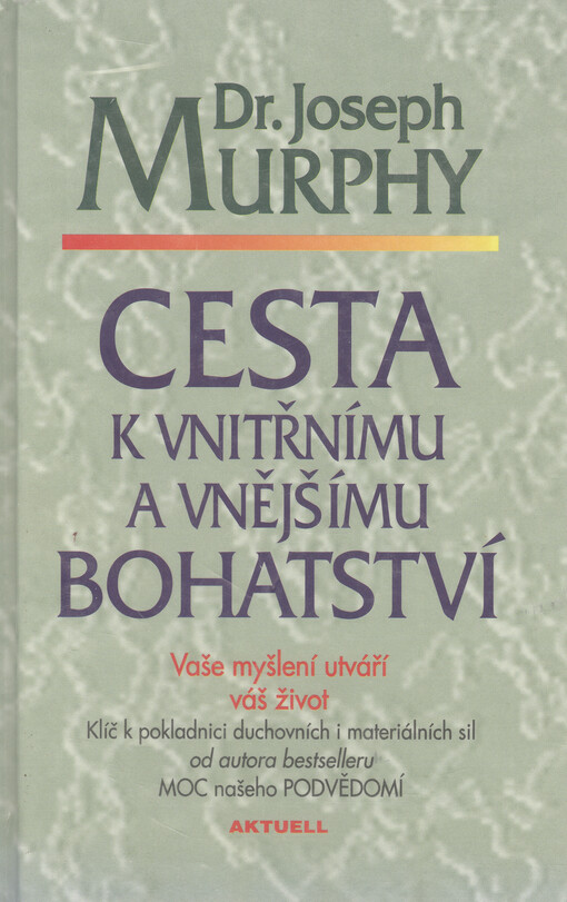 Cesta k vnitřnímu a vnějšímu bohatství : vaše myšlení utváří váš život