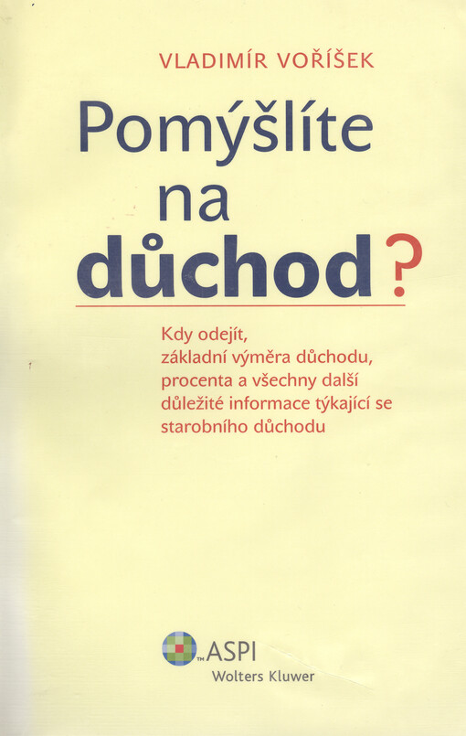 Pomýšlíte na důchod? : kdy odejít, základní výměra důchodu, procenta a všechny další důležité informace týkající se starobního důchodu