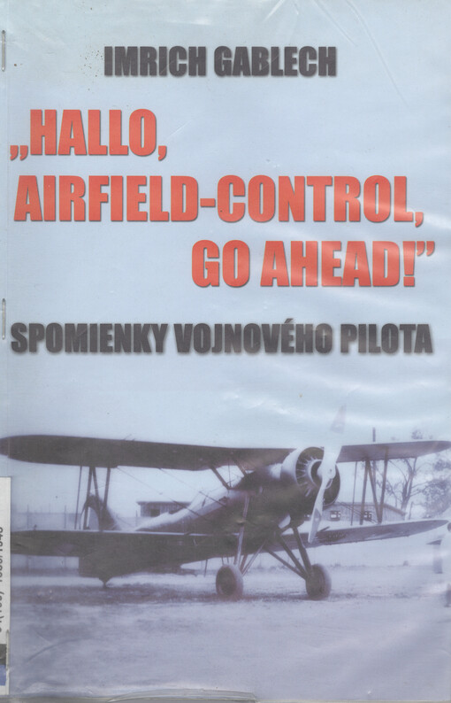 „Hallo, Airfield-Control, go ahead!“ Spomienky vojnového pilota