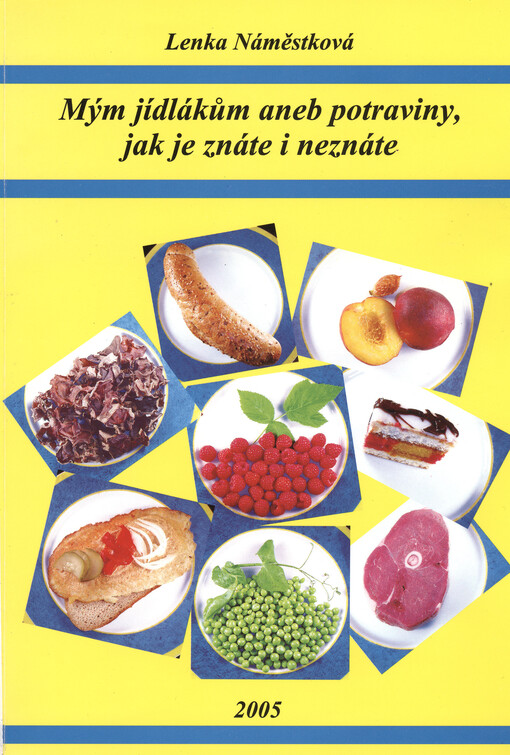 Mým jídlákům, aneb, Potraviny, jak je znáte i neznáte