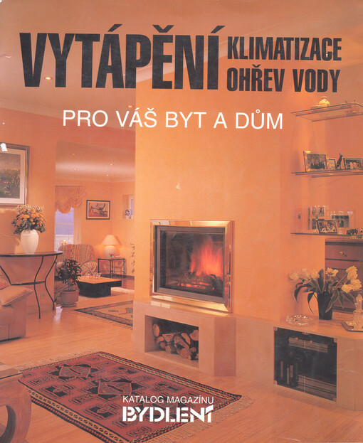 Vytápění, klimatizace, ohřev vody pro váš byt a dům :[katalog magazínu Bydlení]